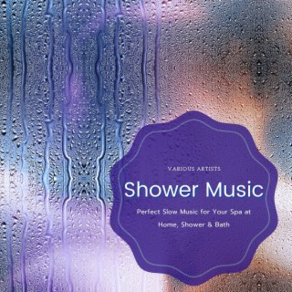 Shower Music: Perfect Slow Music for Your Spa at Home, Shower & Bath