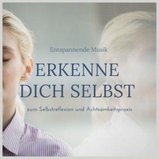 Erkenne dich selbst: Entspannende Musik zum Selbstreflexion und Achtsamkeitspraxis