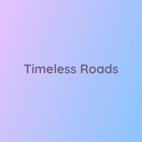 Timeless Roads | Boomplay Music