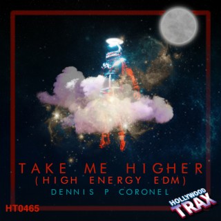 TAKE ME HIGHER (HIGH ENERGY EDM INSTRUMENTALS)