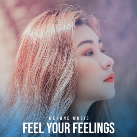 Feel Your Feelings | Boomplay Music