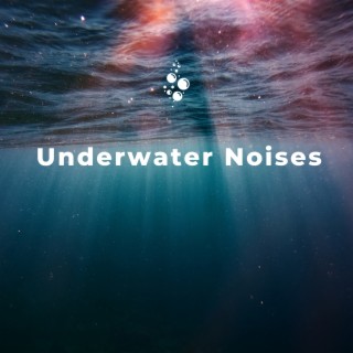 Underwater Noises: Relax and Drift Away