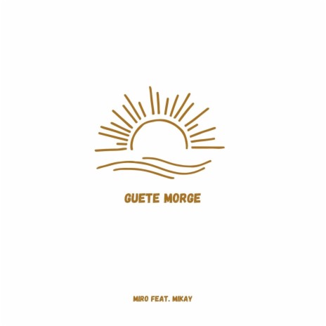 Guete Morge ft. MIKAY | Boomplay Music
