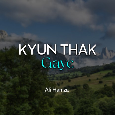 Kyun Thak Gaye | Boomplay Music