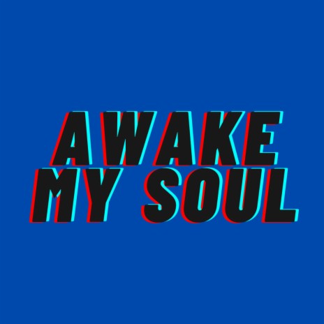 Awake My Soul | Boomplay Music