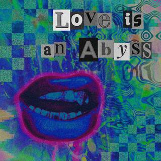 Love is an Abyss