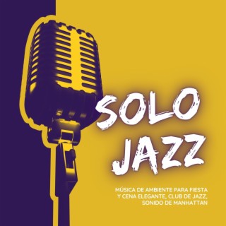 Solo Jazz: Música de Ambiente para Fiesta y Cena Elegante, Club de Jazz, Sonido de Manhattan