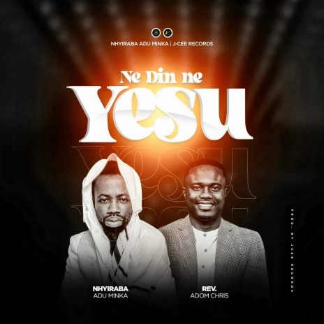 Ne Din Ne Yesu ft. Rev Adom Chris | Boomplay Music