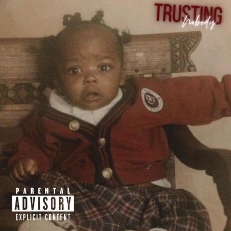 TRUSTING NOBODY | Boomplay Music