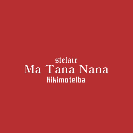 Ma Tana Nana ft. Kikimoteleba | Boomplay Music