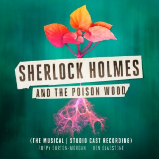 Sherlock Holmes and the Poison Wood (The Musical | Studio Cast Recording)