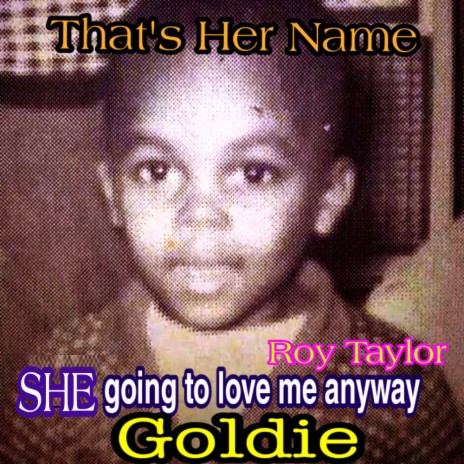 She going to love me anyway Goldie | Boomplay Music