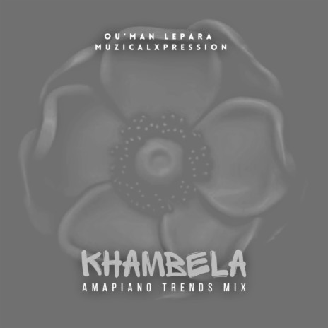 Khambela (Amapiano Trends Mix) ft. MuzicalXpression