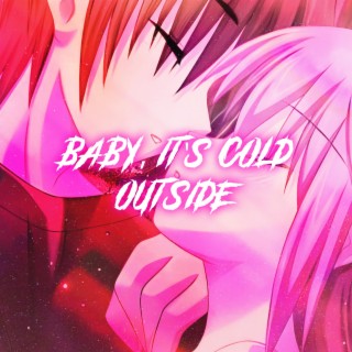 Baby, It's Cold Outside (Nightcore)