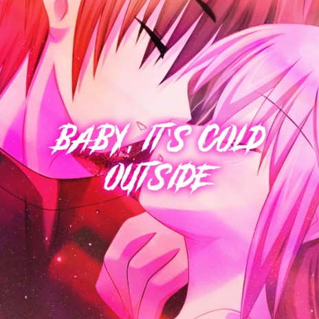Baby, It's Cold Outside (Nightcore) | Boomplay Music