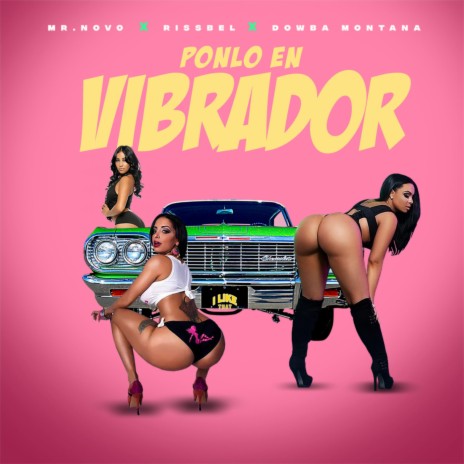 Ponlo en Vibrador ft. Rissbel & Dowba Montana | Boomplay Music