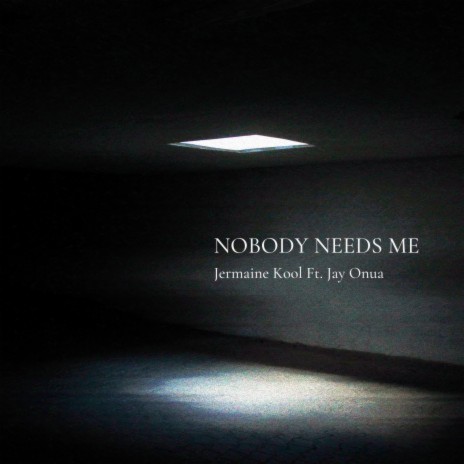 Nobody Needs Me ft. Jay Onua | Boomplay Music