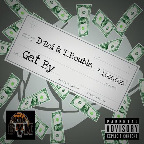 Get By ft. T_Rouble | Boomplay Music