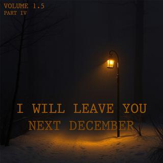 I will leave You next December