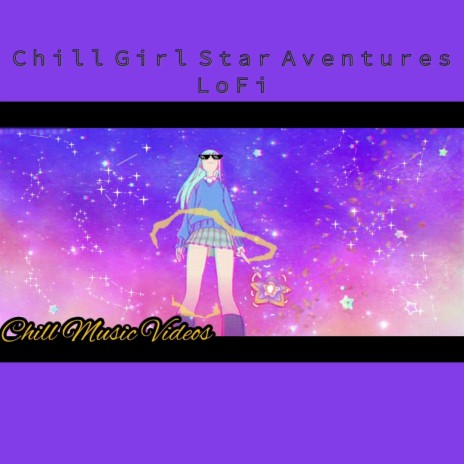 Ｃｈｉｌｌ Ｇｉｒｌ Ｓｔａｒ Ａｖｅｎｔｕｒｅｓ ＬｏＦｉ