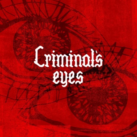 Criminal's Eyes | Boomplay Music