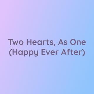 Two Hearts, As One (Happy Ever After)