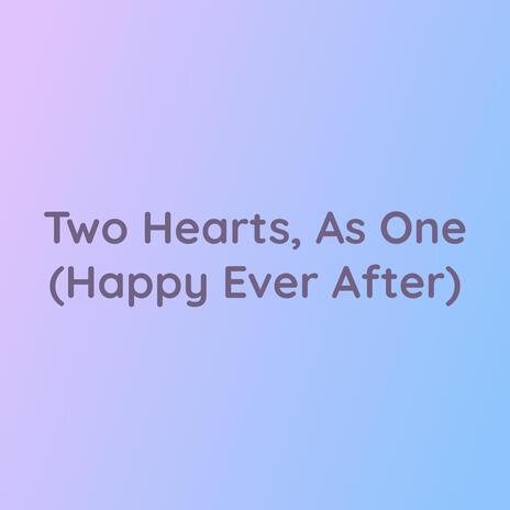 Two Hearts, As One (Happy Ever After) | Boomplay Music