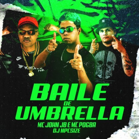 BAILE DE UMBRELLA ft. MC John JB & Mc Pogba | Boomplay Music