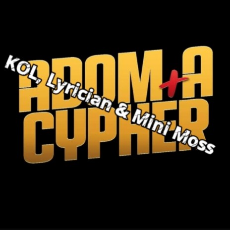 ADOM + A CYPHER ft. KOL & Lyrican | Boomplay Music