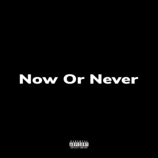 Now Or Never