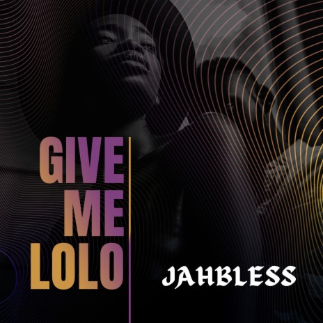 GIVE ME LOLO | Boomplay Music