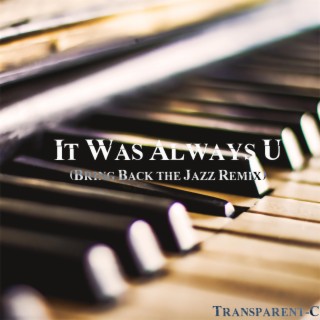 It Was Always U (Bring Back the Jazz Remix)