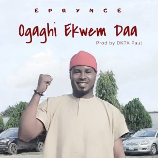 Ogaghi Ekwem Daa lyrics | Boomplay Music