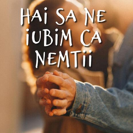 Hai Sa Ne Iubim Ca Nemtii | Boomplay Music