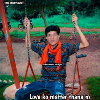 Love Ko Matter Thana M