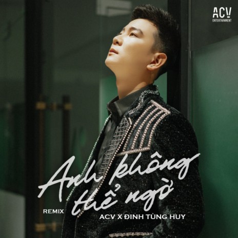 Anh Không Thể Ngờ (Andy Edm) ft. ACV | Boomplay Music