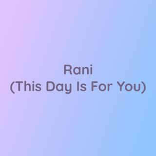 Rani (This Day Is For You)