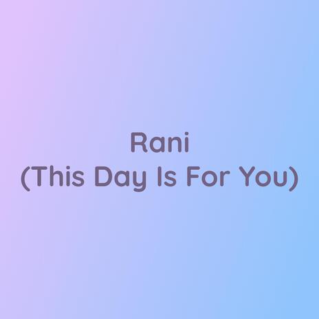 Rani (This Day Is For You) | Boomplay Music