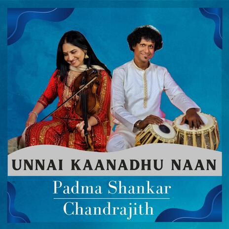 Unnai Kaanadhu Naan (Padma Shankar, Chandrajith) | Boomplay Music