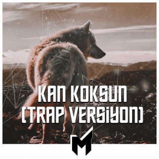 Kan Koksun (Trap Versiyon)