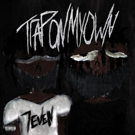 TrapOnMyOwn ft. Take7 | Boomplay Music