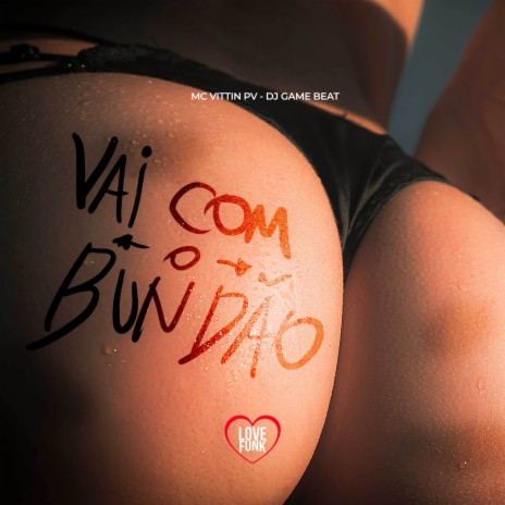 Vai Com o Bundão ft. Love Funk & DJ Game Beat | Boomplay Music