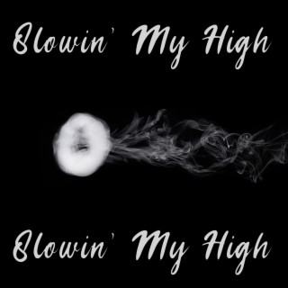 8lowin' My High