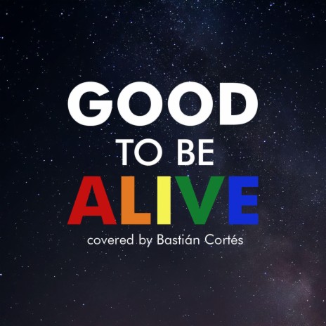 Good To Be Alive | Boomplay Music