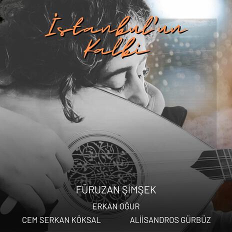 İstanbul 'un Kalbi ft. Erkan Oğur, Cem Serkan Köksal & Aliisandros Gürbüz | Boomplay Music