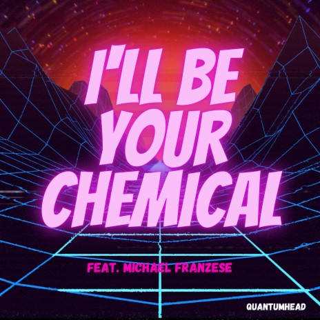 I'll Be Your Chemical | Boomplay Music