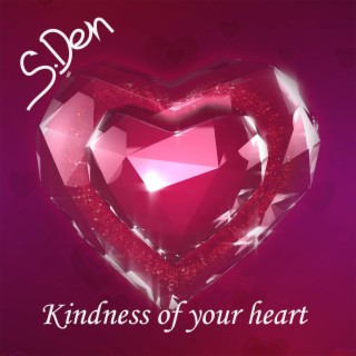 Kindness of your heart