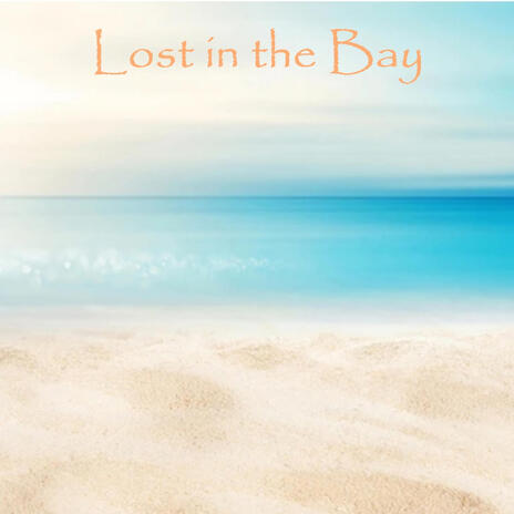 Lost in the Bay | Boomplay Music