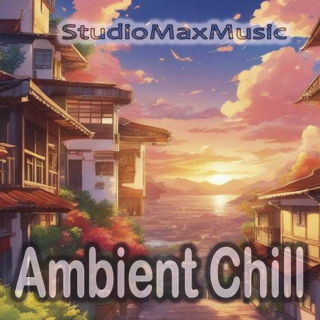 Ambient Chill | Boomplay Music