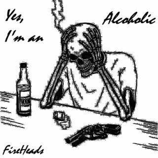Yes, I'm an Alcoholic